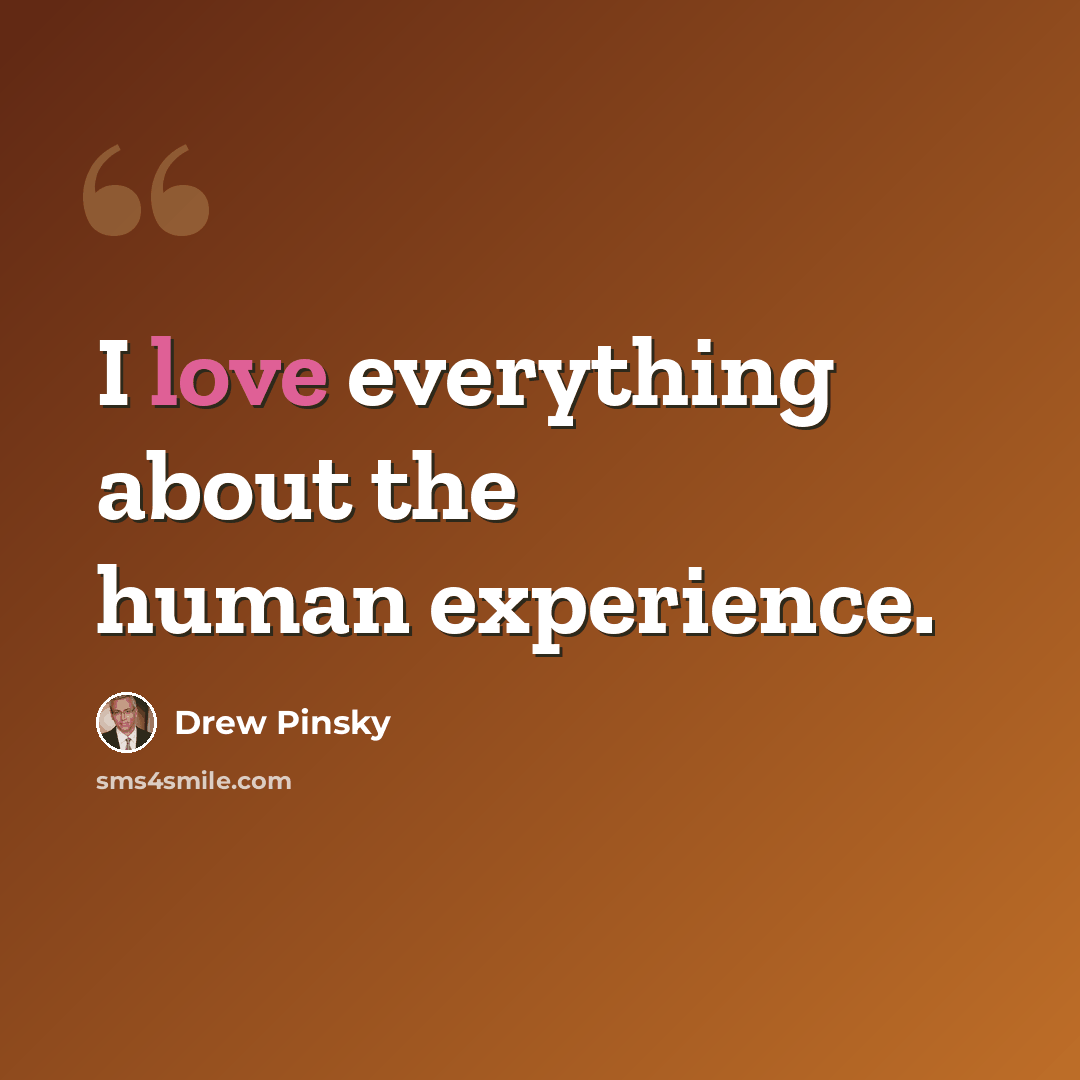 “I love everything about the human experience.” quote by Drew Pinsky