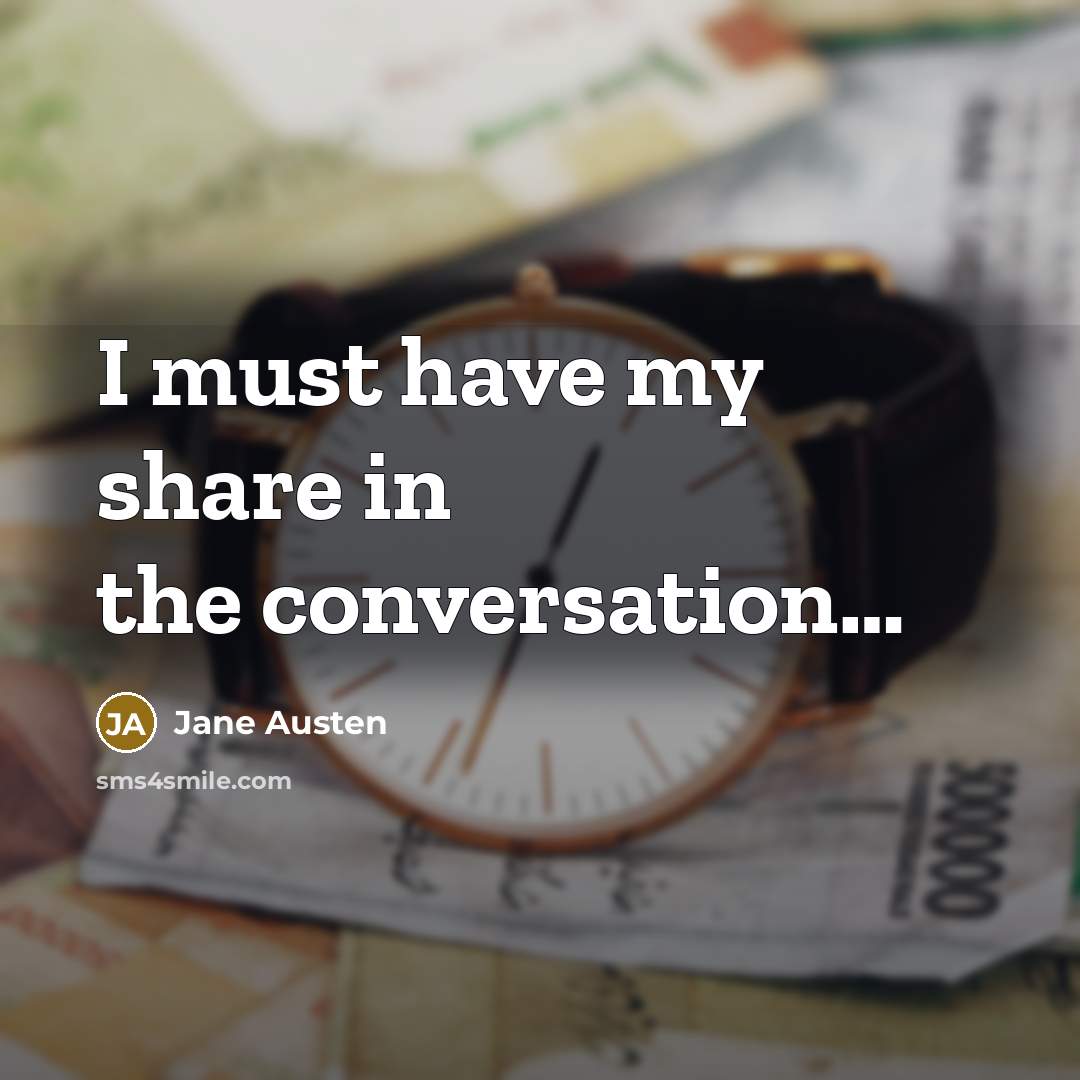 “I must have my share in the conversation…” quote by Jane Austen