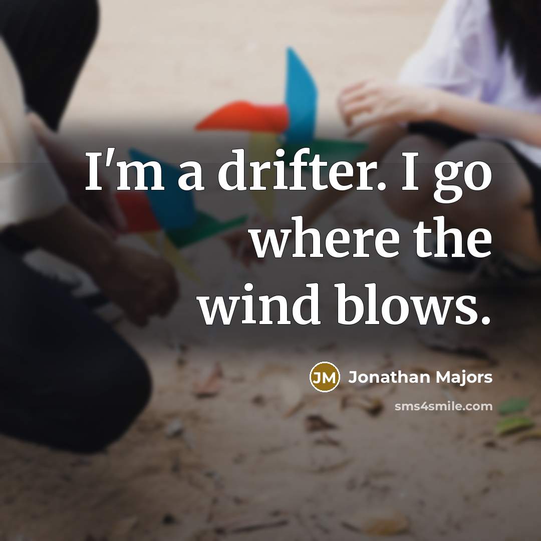 “I'm a drifter. I go where the wind blows.” quote by Jonathan Majors