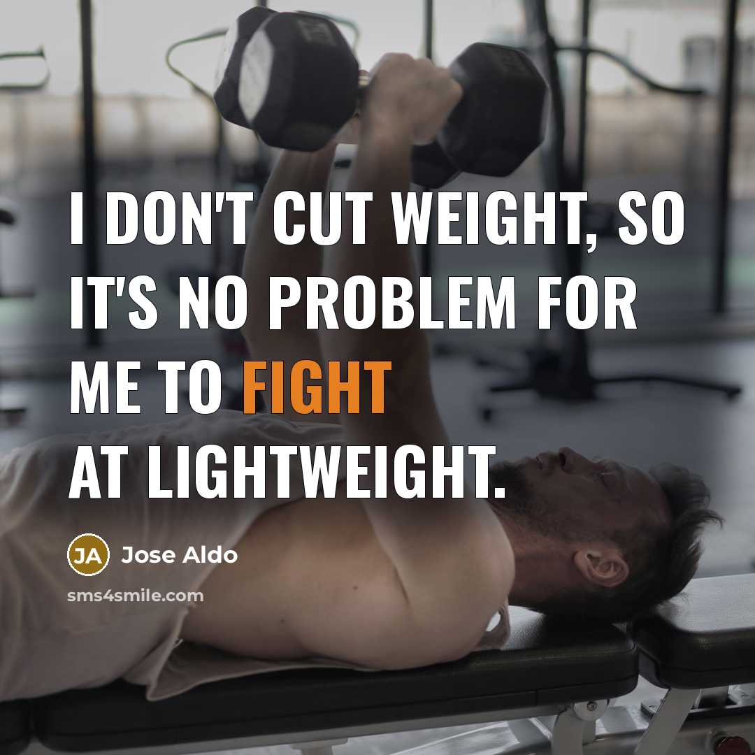 “I don't cut weight, so it's no problem for me to fight at lightweight.” quote by Jose Aldo