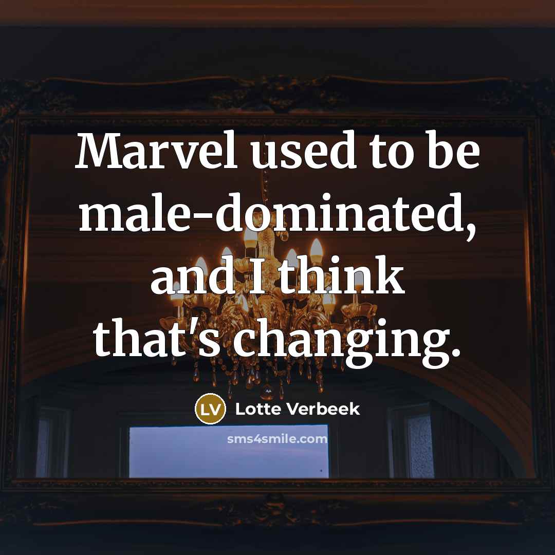 “Marvel used to be male-dominated, and I think that's changing.” quote by Lotte Verbeek