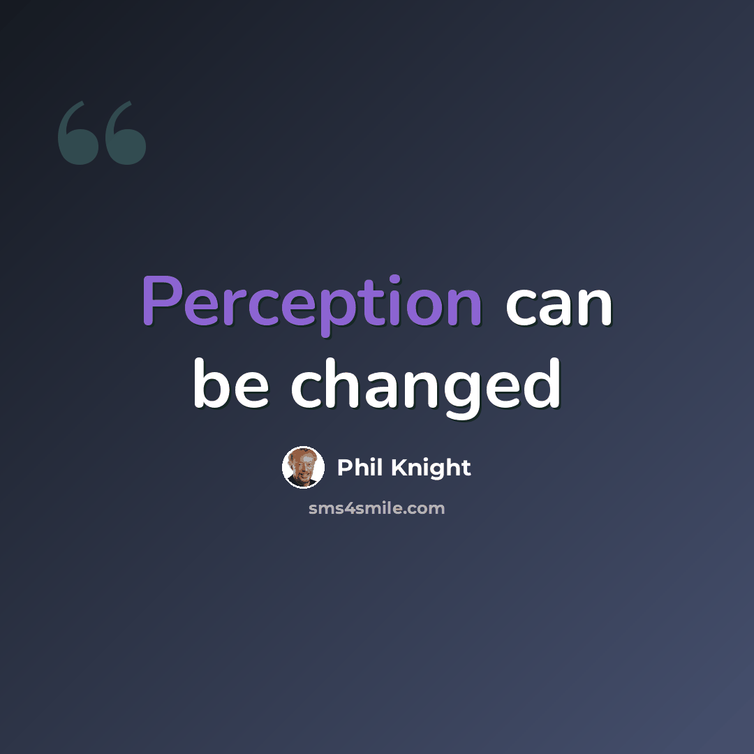 “Perception can be changed” quote by Phil Knight