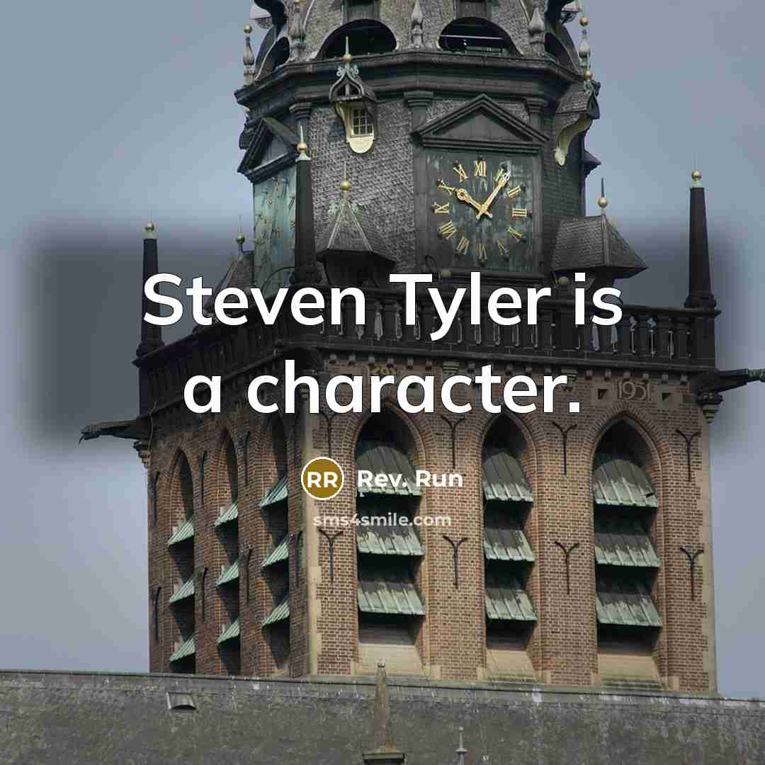 “Steven Tyler is a character.” quote by Rev. Run