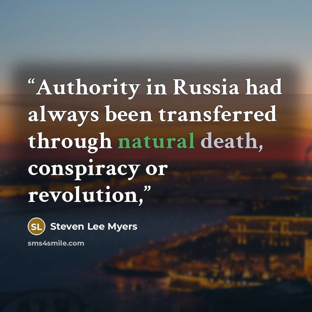 “Authority in Russia had always been transferred through natural death, conspiracy or revolution,” quote by Steven Lee Myers