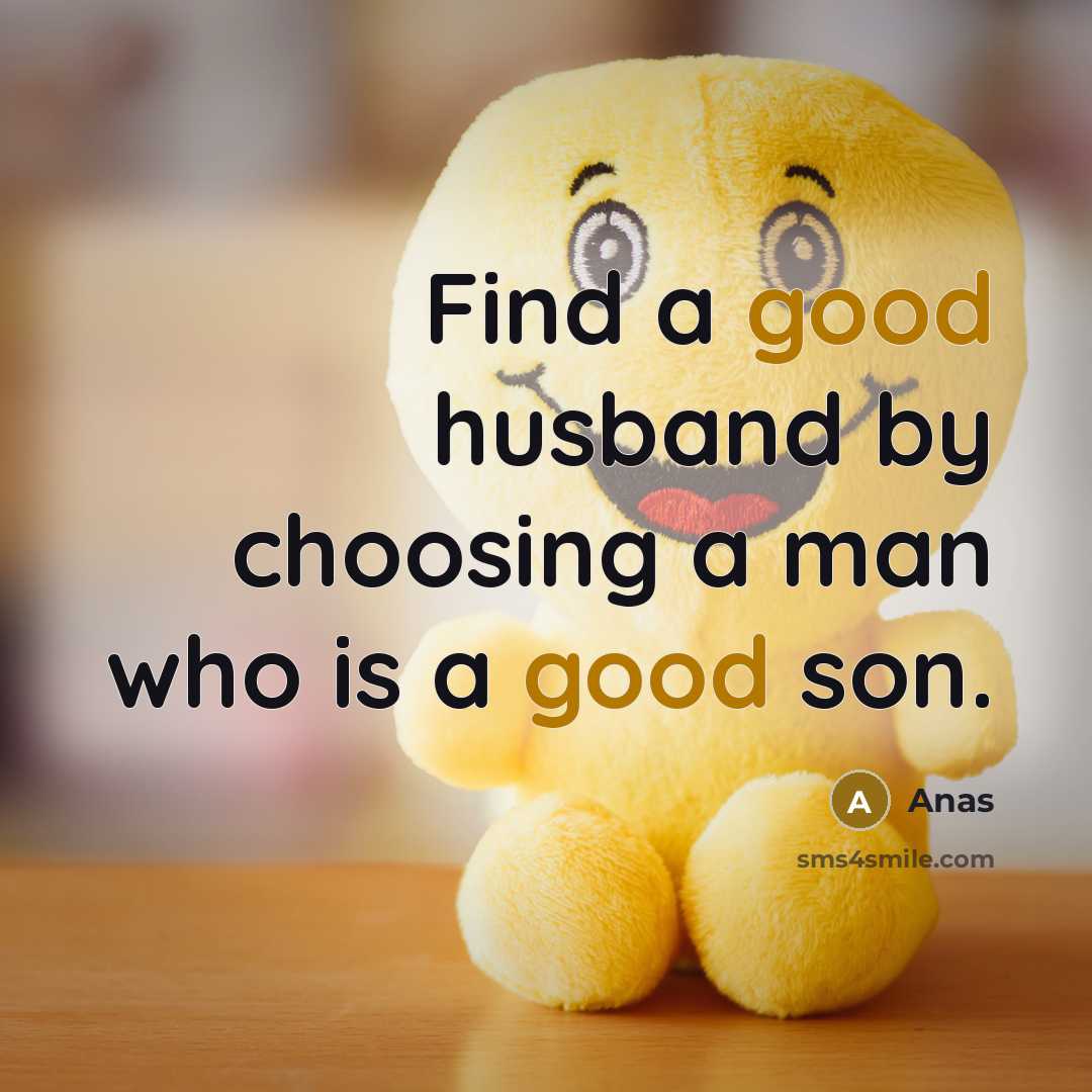 “Find a good husband by choosing a man who is a good son.” quote by Anas