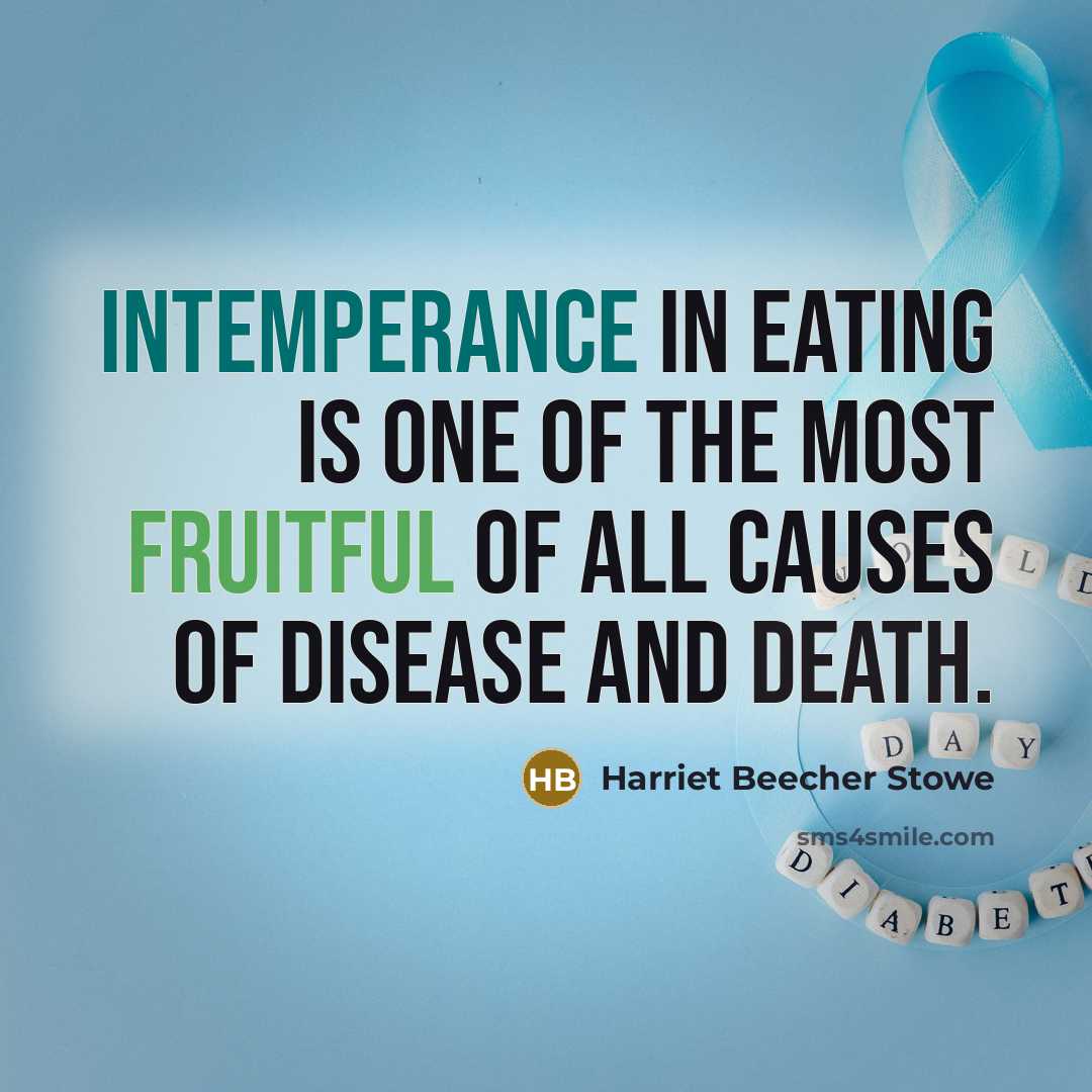 “intemperance in eating is one of the most fruitful of all causes of disease and death.” quote by Harriet Beecher Stowe