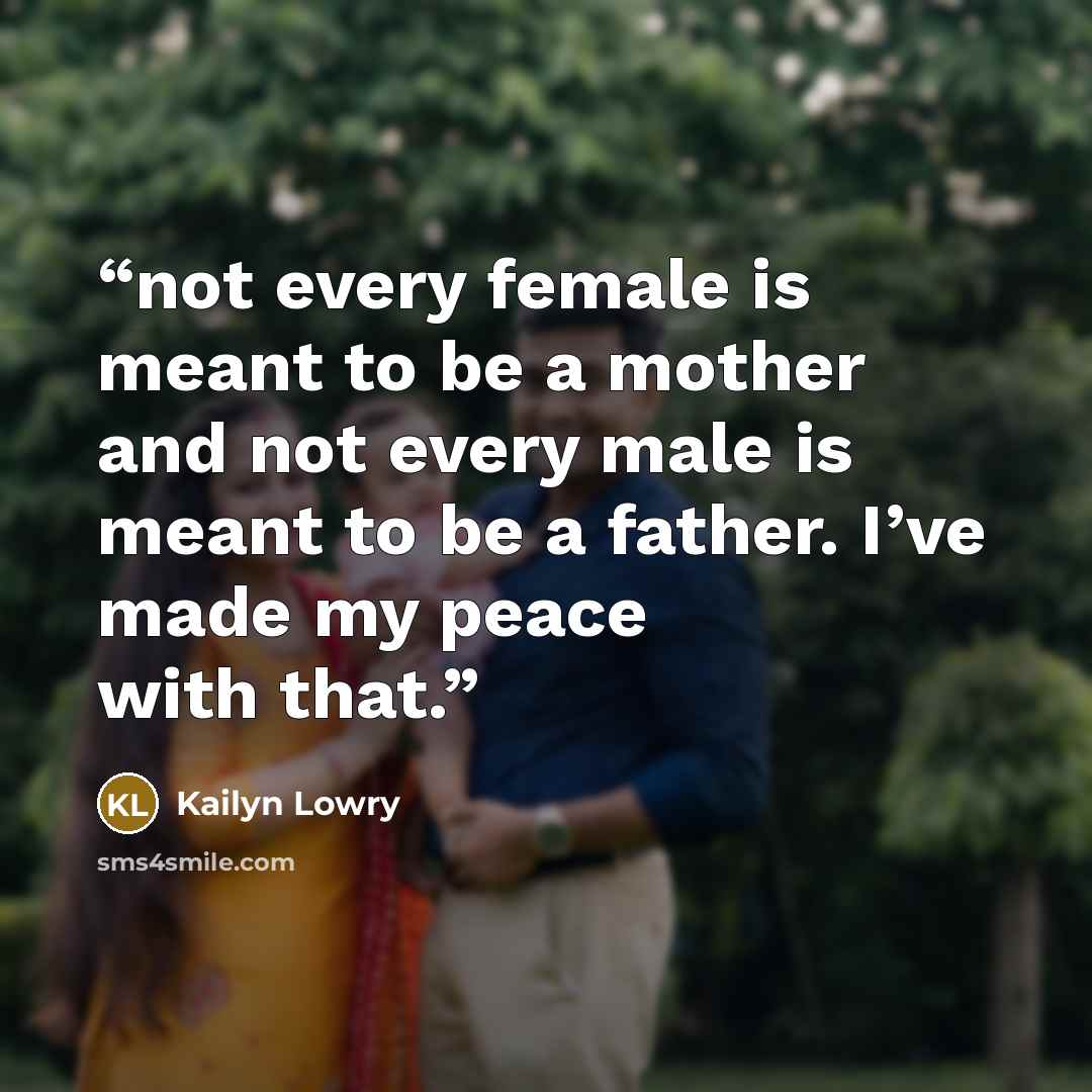 “not every female is meant to be a mother and not every male is meant to be a father. I’ve made my peace with that.” quote by Kailyn Lowry