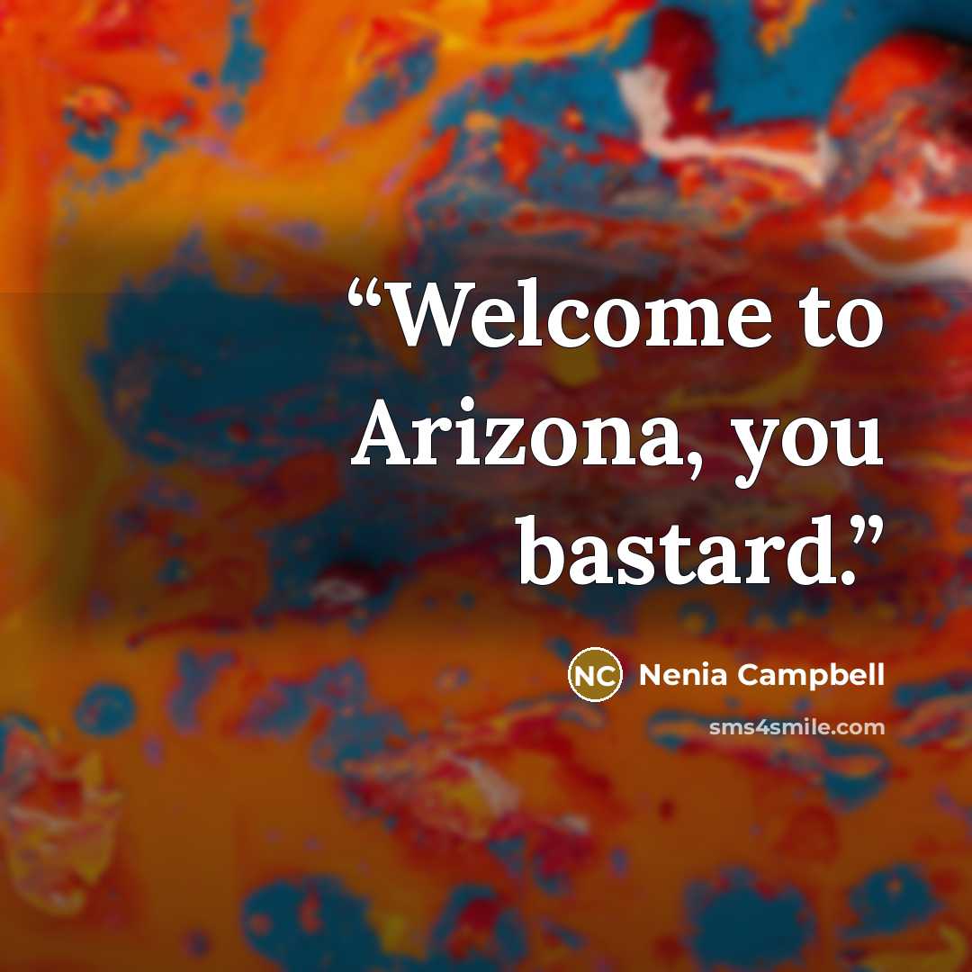 “Welcome to Arizona, you bastard.” quote by Nenia Campbell
