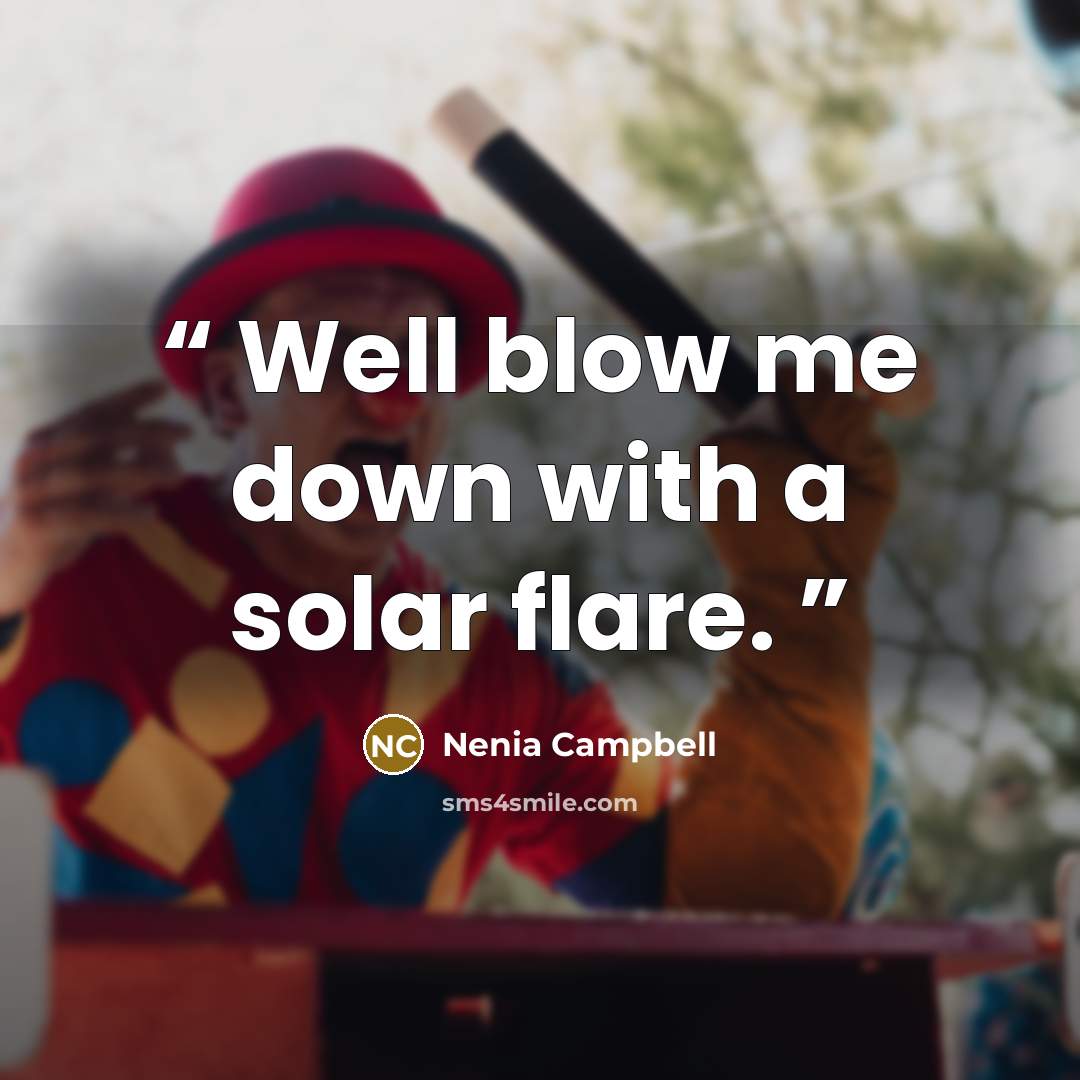 “Well blow me down with a solar flare.” quote by Nenia Campbell