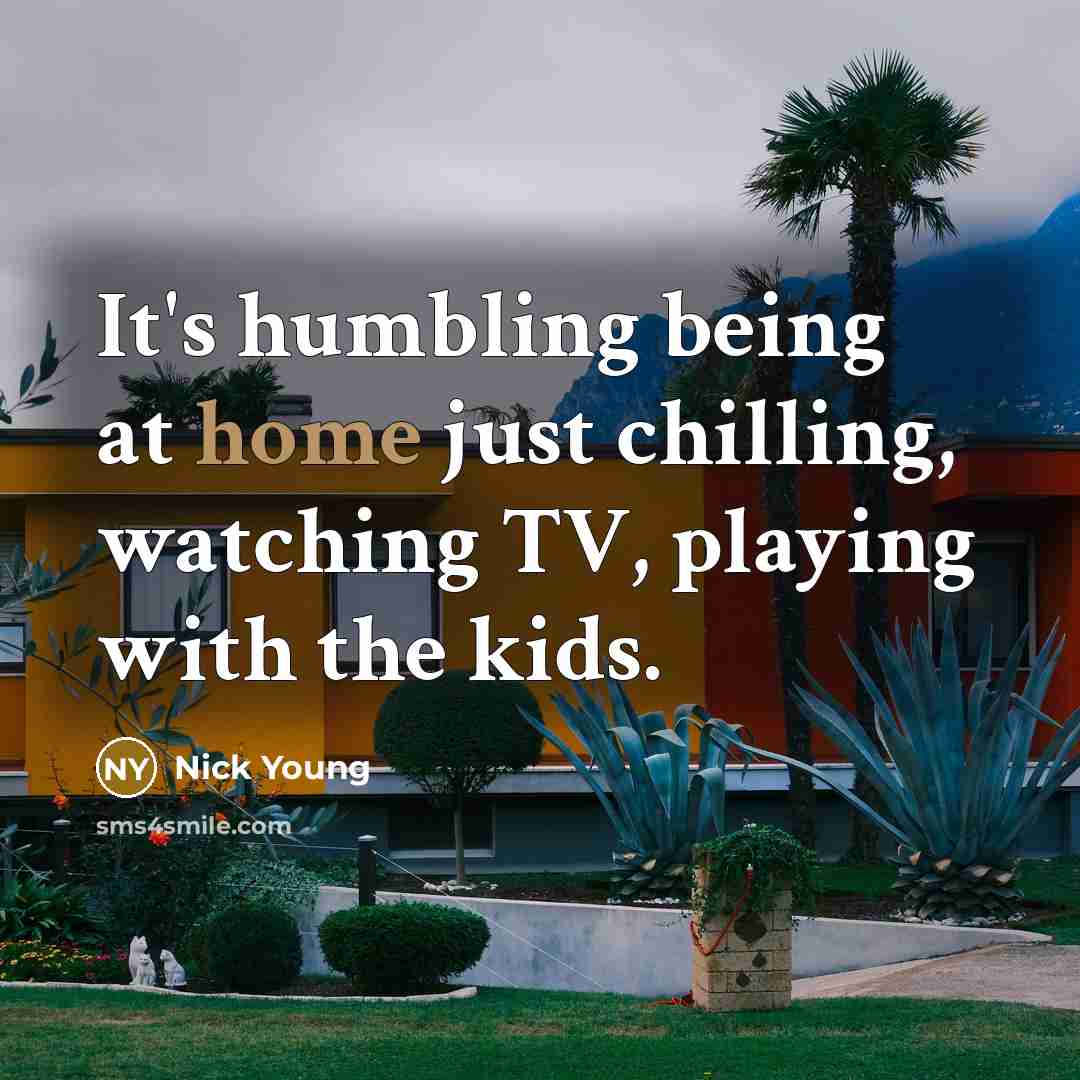 “It's humbling being at home just chilling, watching TV, playing with the kids.” quote by Nick Young