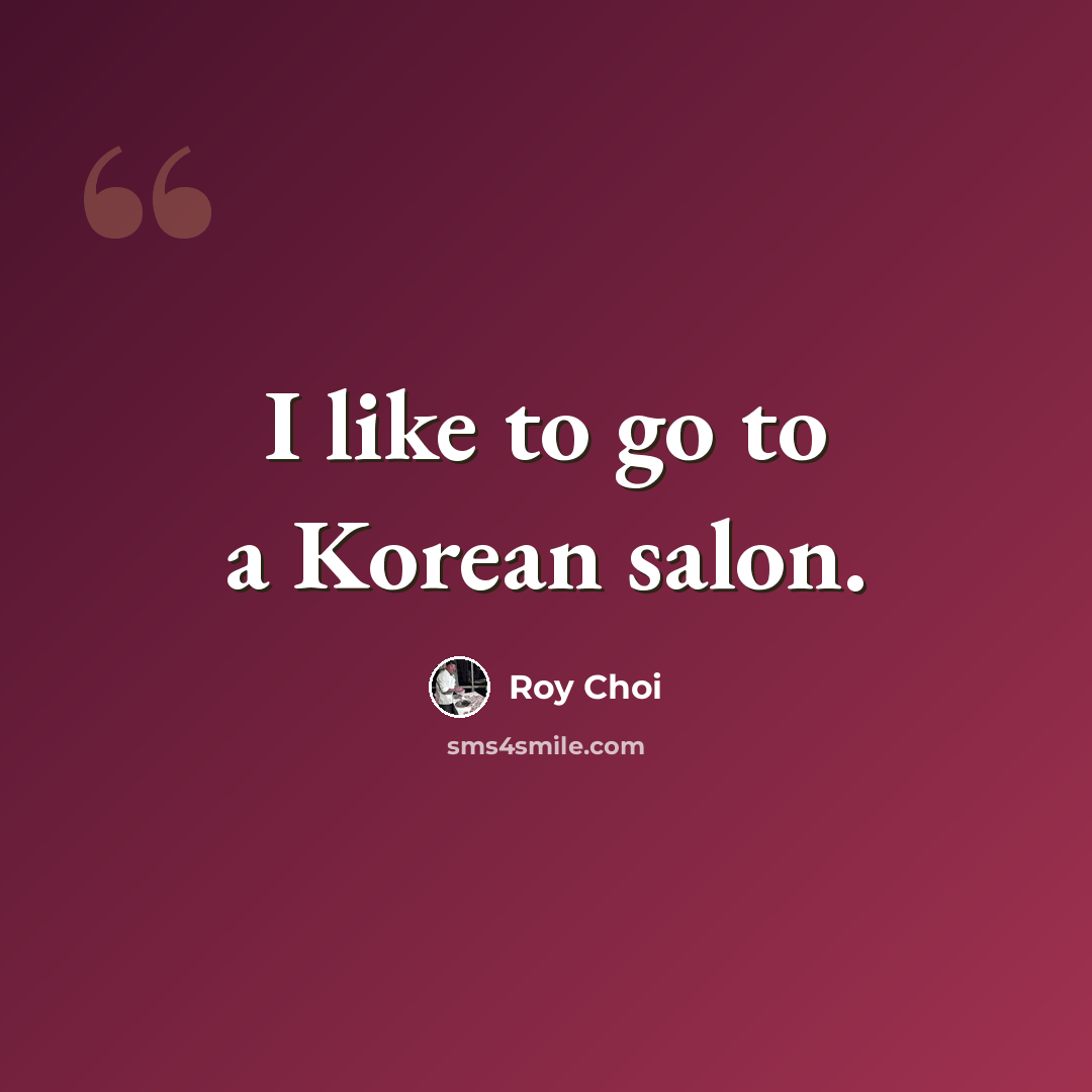 “I like to go to a Korean salon.” quote by Roy Choi