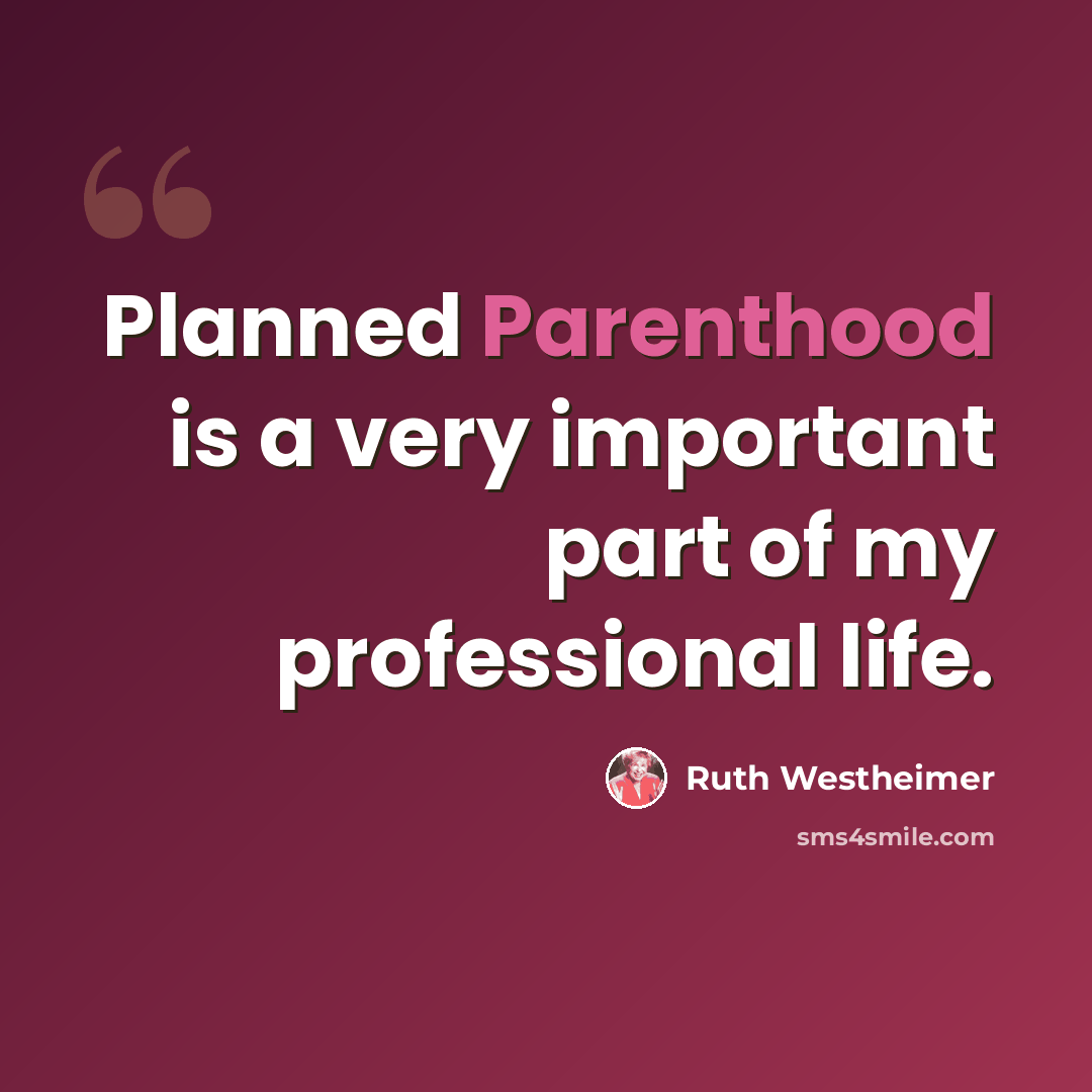 “Planned Parenthood is a very important part of my professional life.” quote by Ruth Westheimer