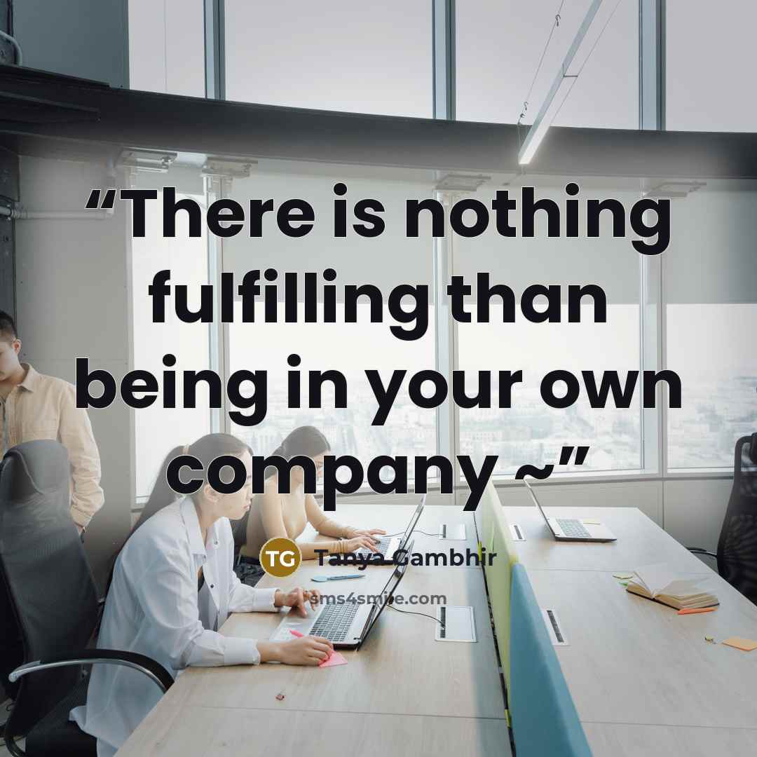 “There is nothing fulfilling than being in your own company ~” quote by Tanya Gambhir
