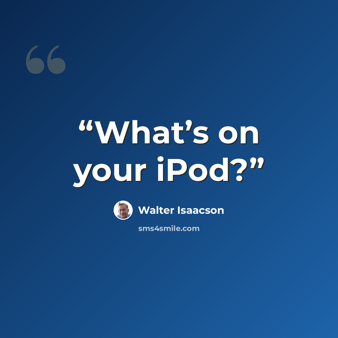 “What’s on your iPod?” quote by Walter Isaacson