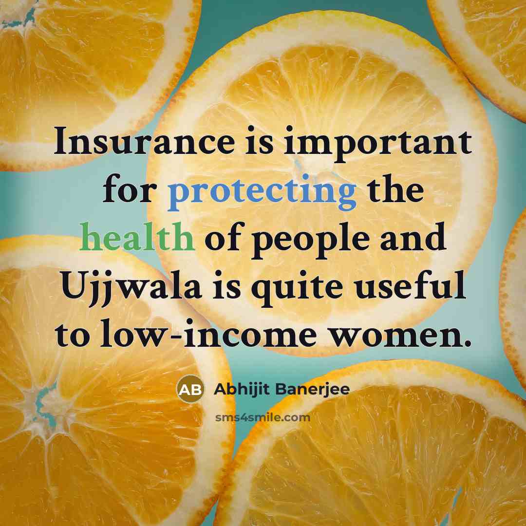 “Insurance is important for protecting the health of people and Ujjwala is quite useful to low-income women.” quote by Abhijit Banerjee