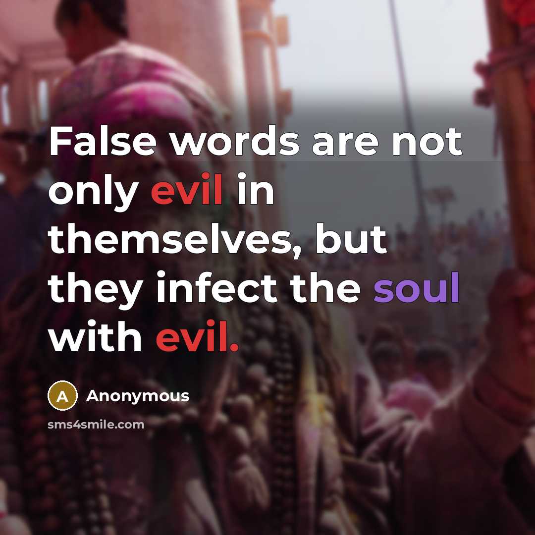 “False words are not only evil in themselves, but they infect the soul with evil.” quote by Anonymous