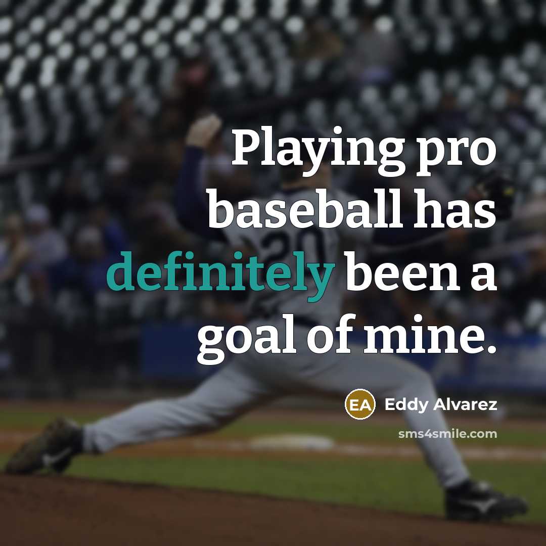 “Playing pro baseball has definitely been a goal of mine.” quote by Eddy Alvarez