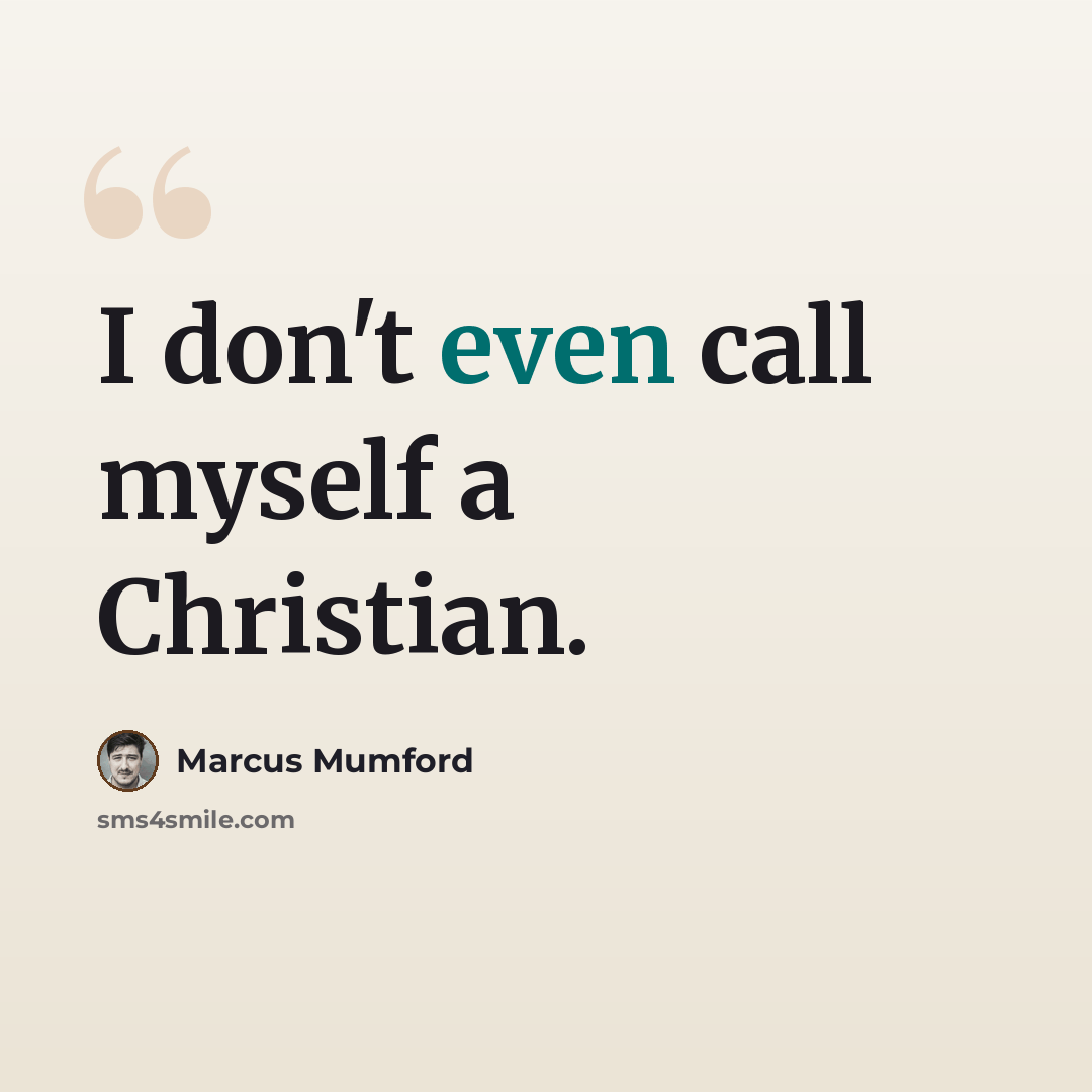 “I don't even call myself a Christian.” quote by Marcus Mumford