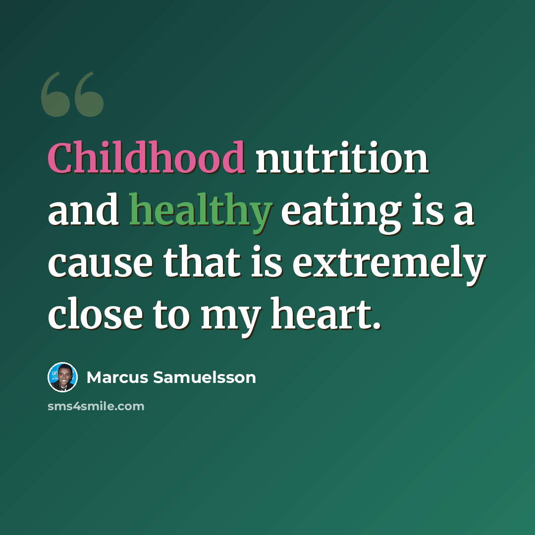 “Childhood nutrition and healthy eating is a cause that is extremely close to my heart.” quote by Marcus Samuelsson