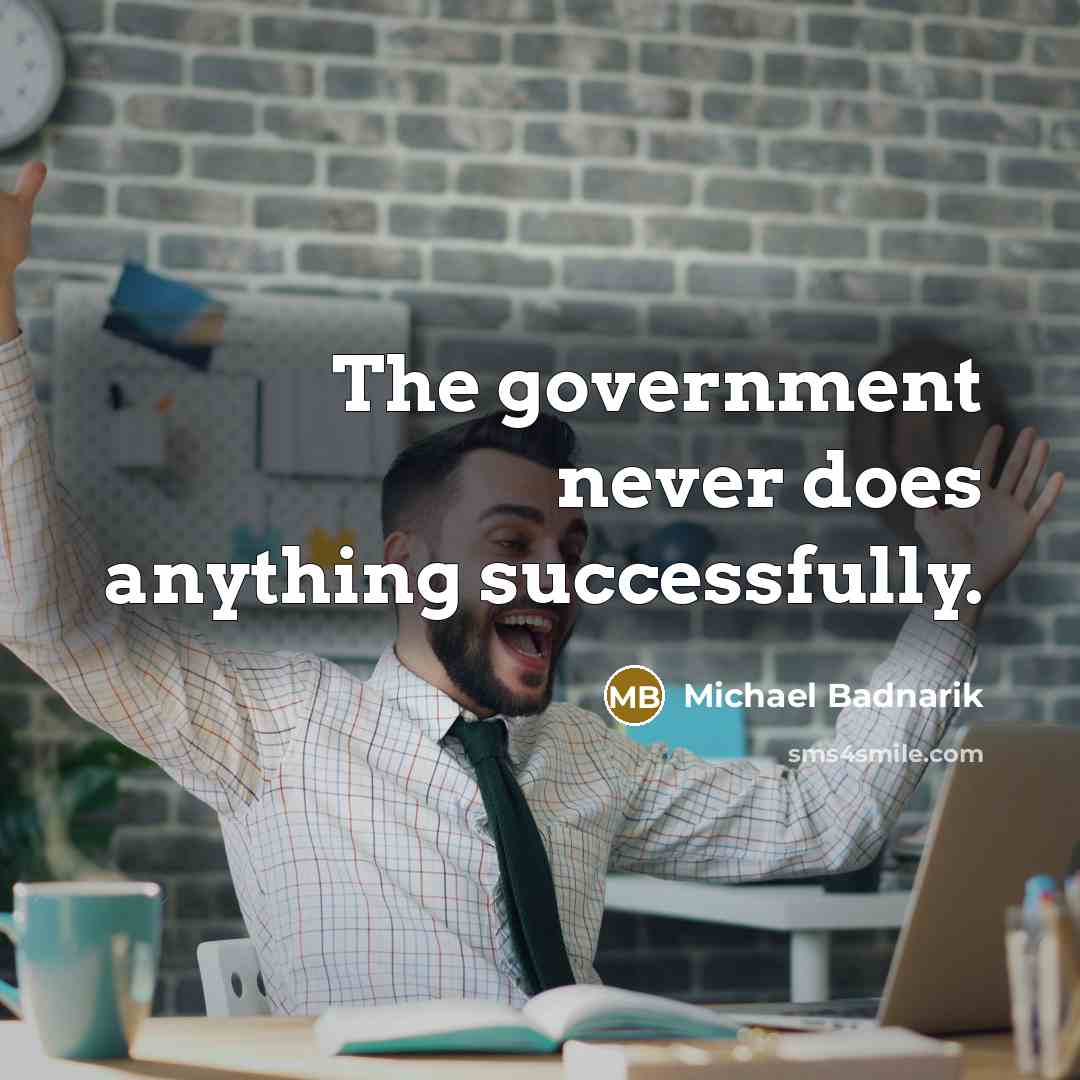“The government never does anything successfully.” quote by Michael Badnarik