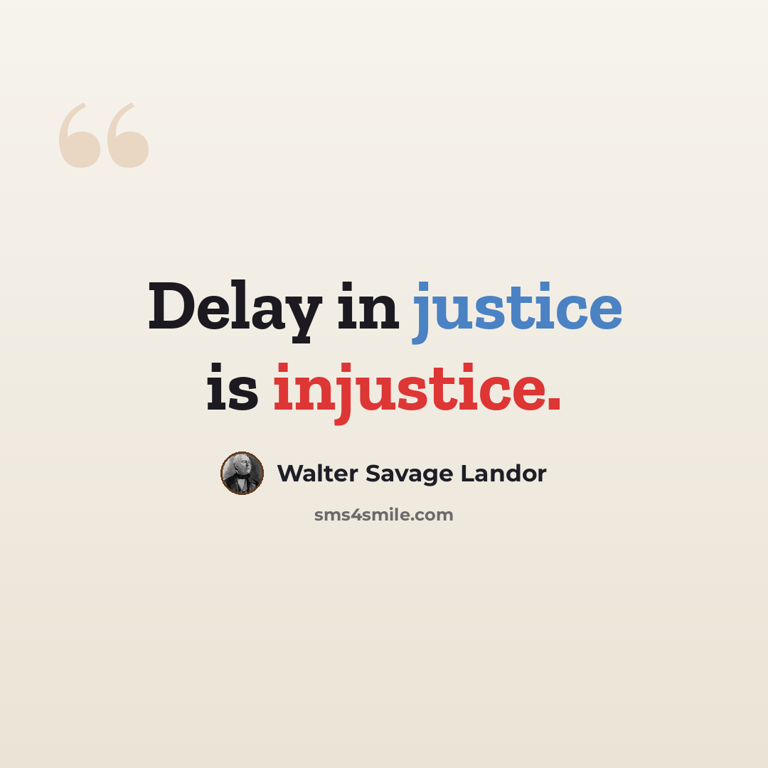 “Delay in justice is injustice.” quote by Walter Savage Landor