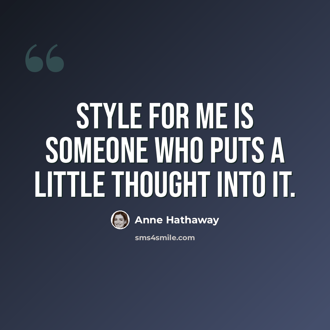 “Style for me is someone who puts a little thought into it.” quote by Anne Hathaway