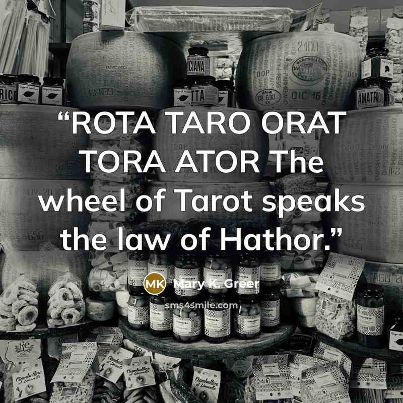 “ROTA TARO ORAT TORA ATOR The wheel of Tarot speaks the law of Hathor.” quote by Mary K. Greer