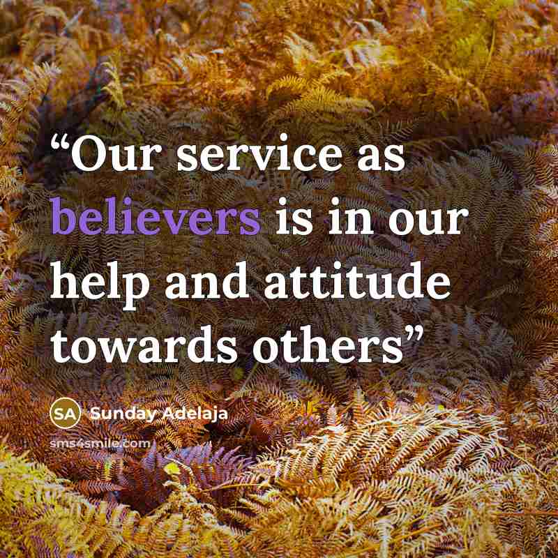 “Our service as believers is in our help and attitude towards others” quote by Sunday Adelaja
