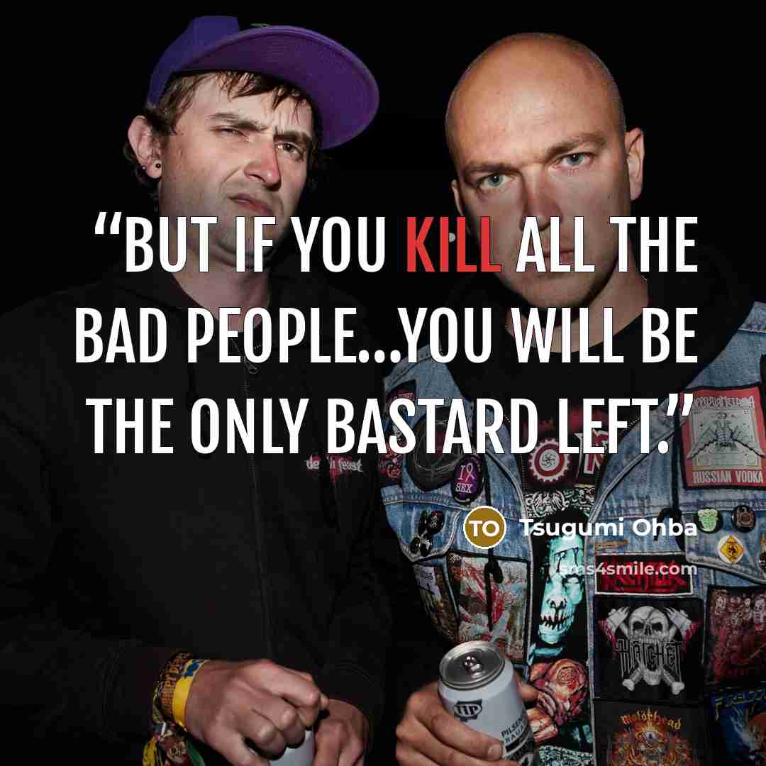 “But if you kill all the bad people…you will be the only bastard left.” quote by Tsugumi Ohba