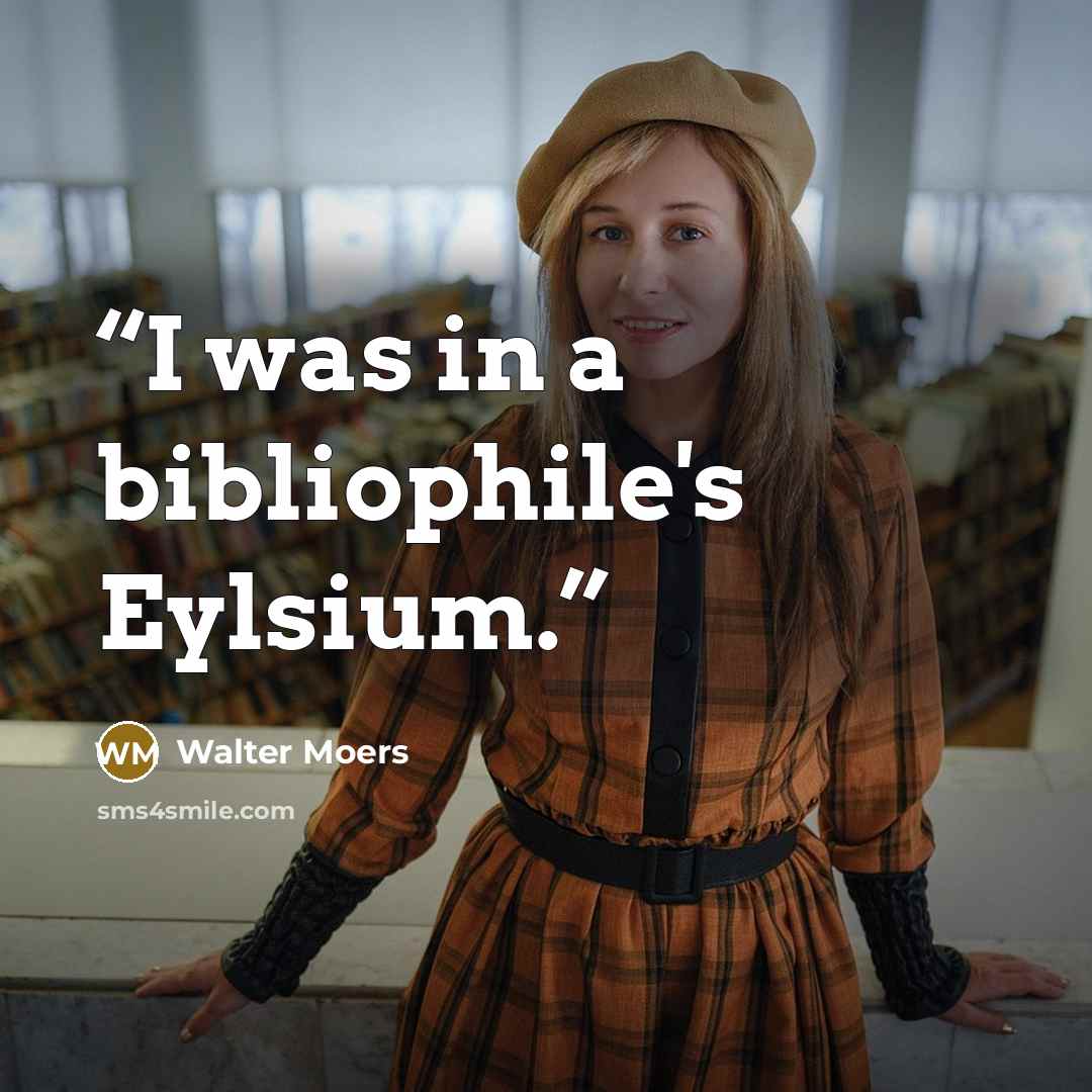 “I was in a bibliophile's Eylsium.” quote by Walter Moers