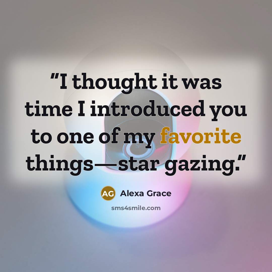 “I thought it was time I introduced you to one of my favorite things—star gazing.” quote by Alexa Grace