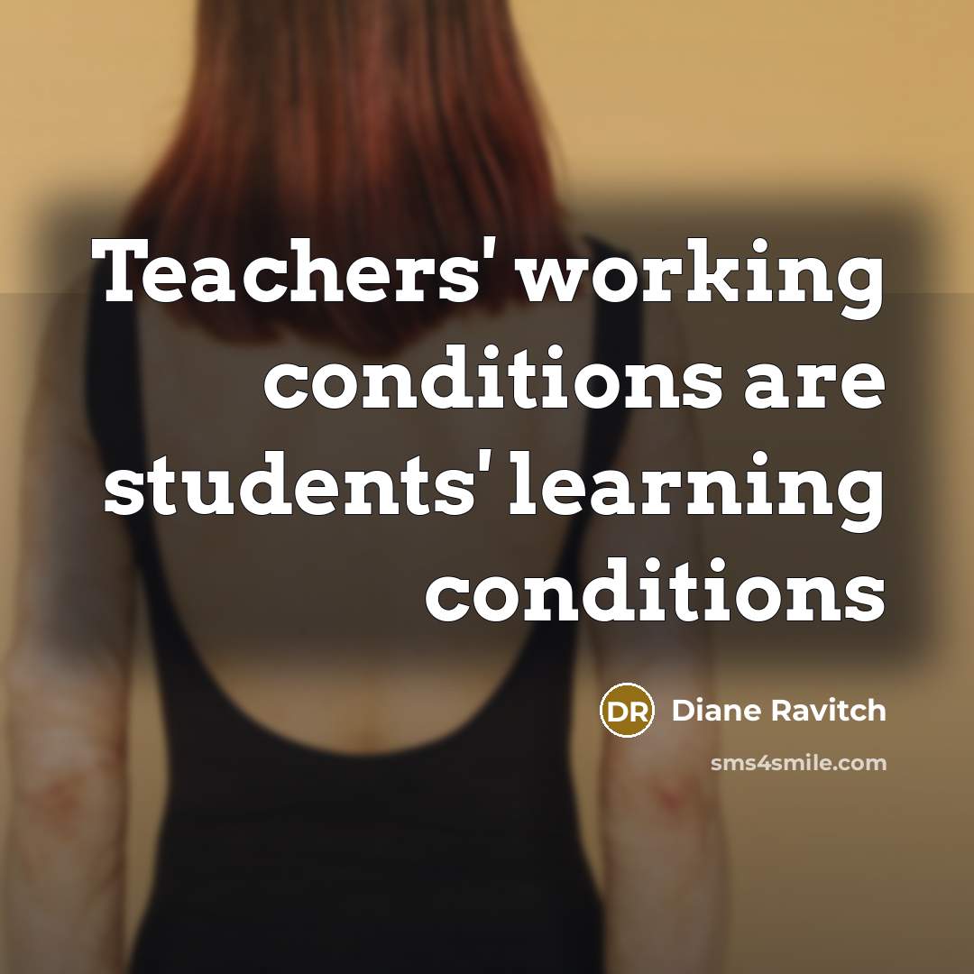 “Teachers' working conditions are students' learning conditions” quote by Diane Ravitch