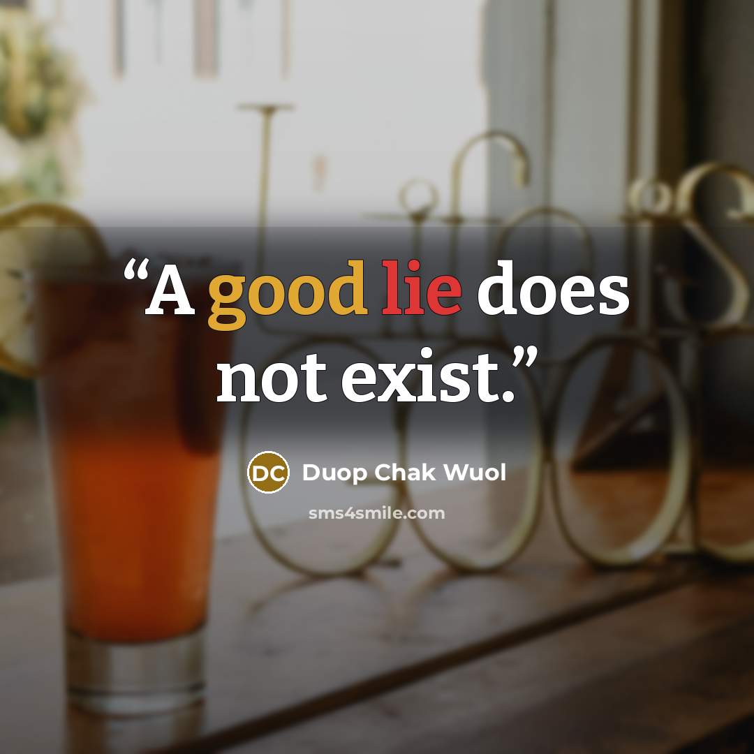“A good lie does not exist.” quote by Duop Chak Wuol