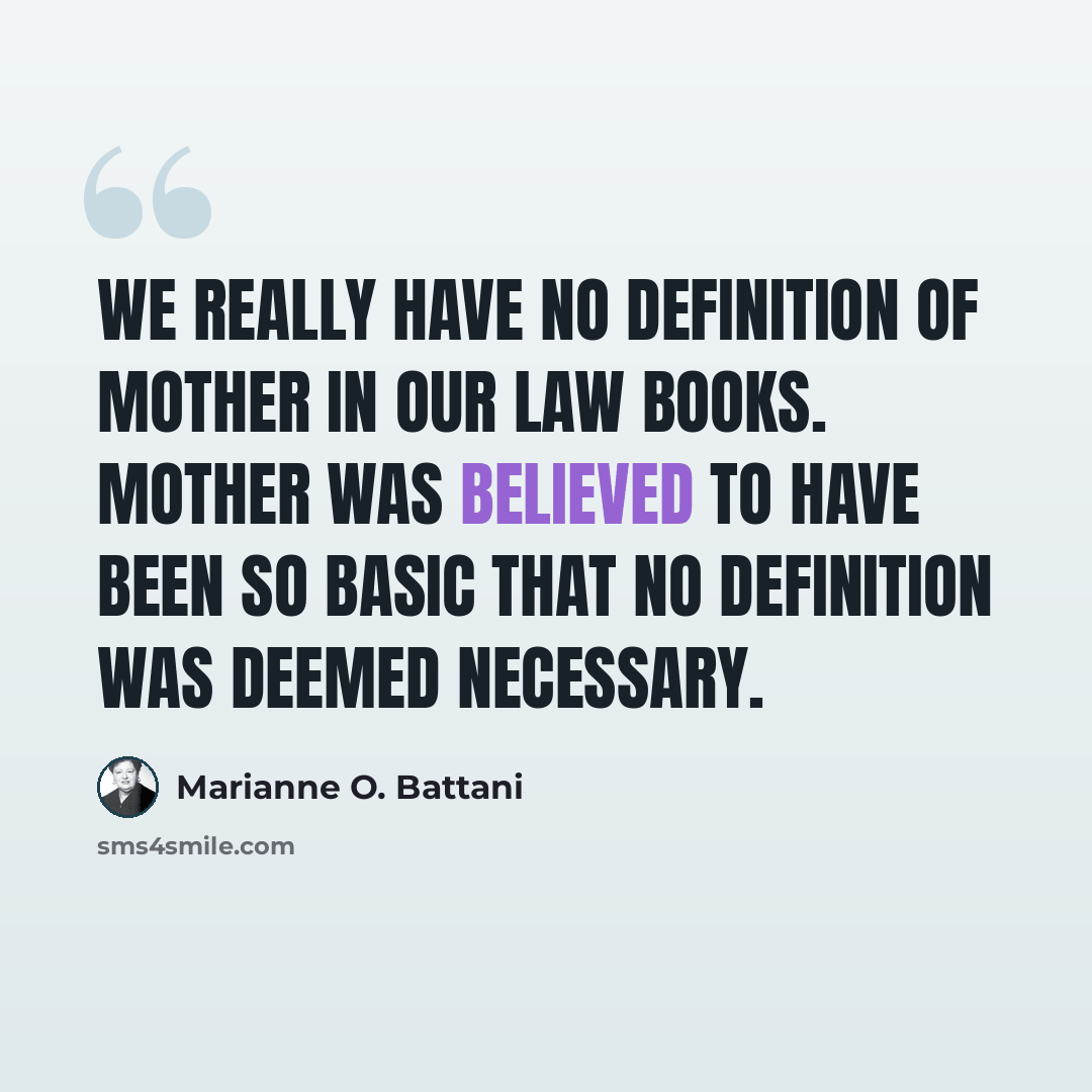 “We really have no definition of mother in our law books. Mother was believed to have been so basic that no definition was deemed necessary.” quote by Marianne O. Battani