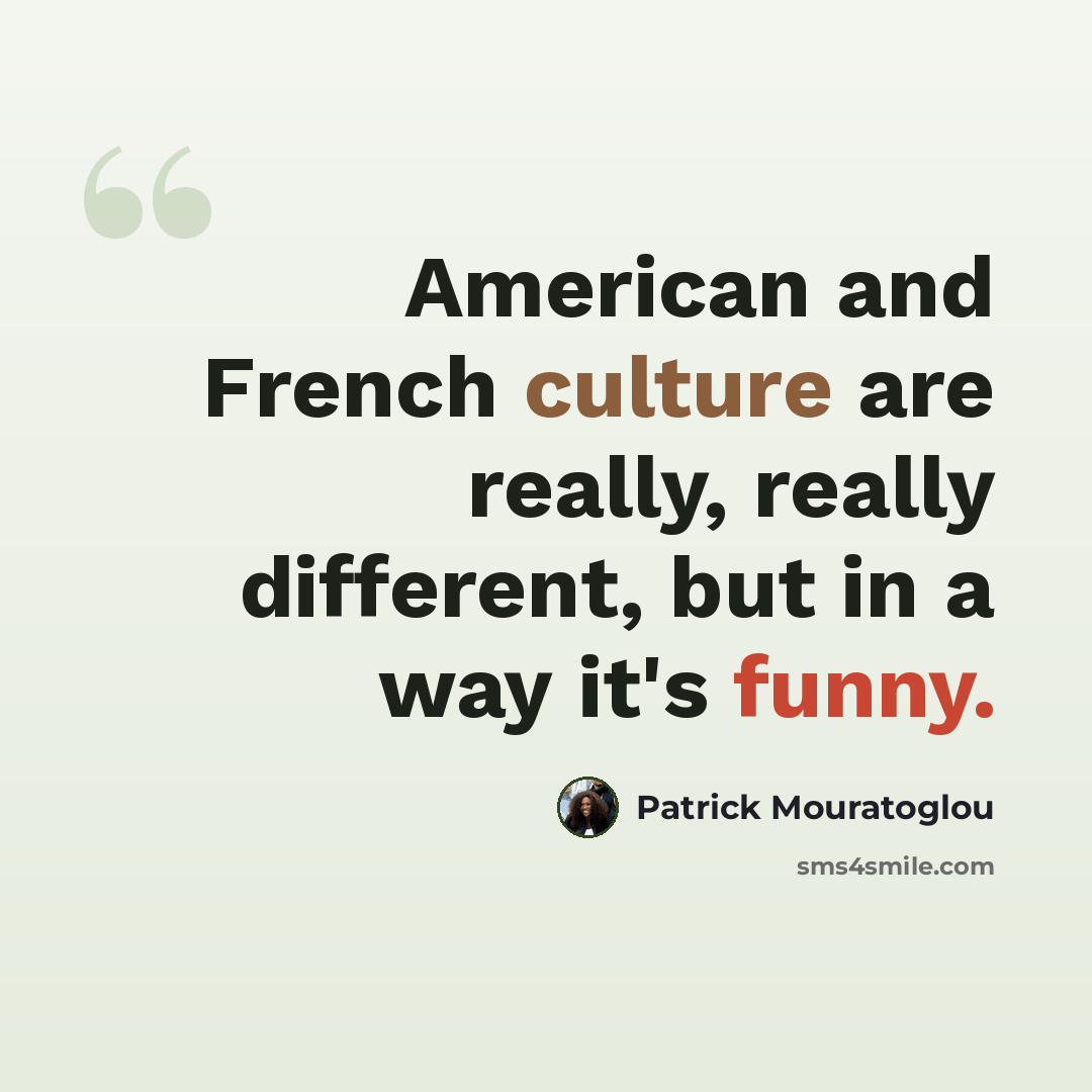 “American and French culture are really, really different, but in a way it's funny.” quote by Patrick Mouratoglou
