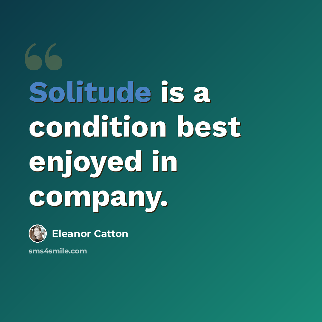 “Solitude is a condition best enjoyed in company.” quote by Eleanor Catton