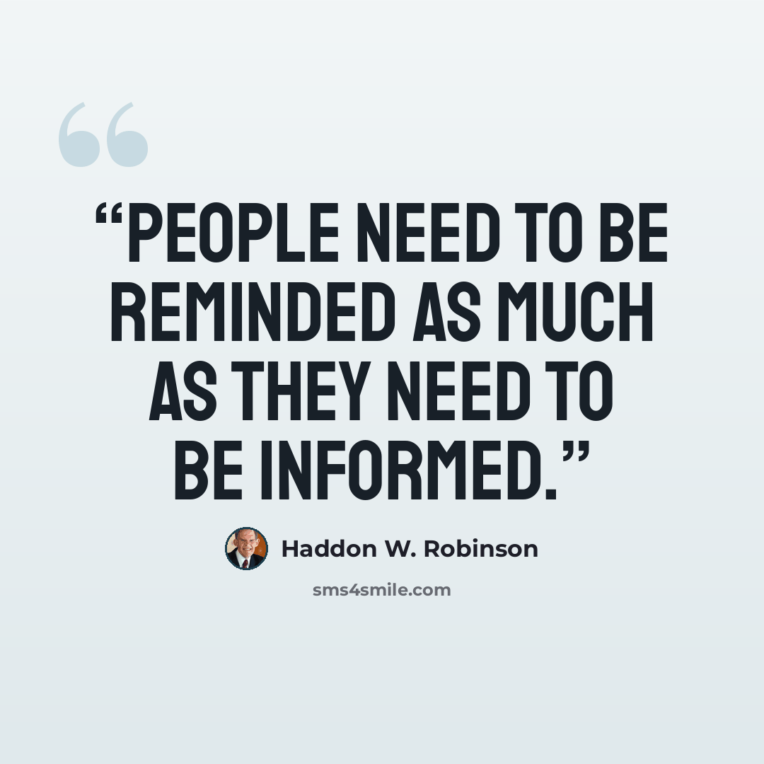 “people need to be reminded as much as they need to be informed.” quote by Haddon W. Robinson