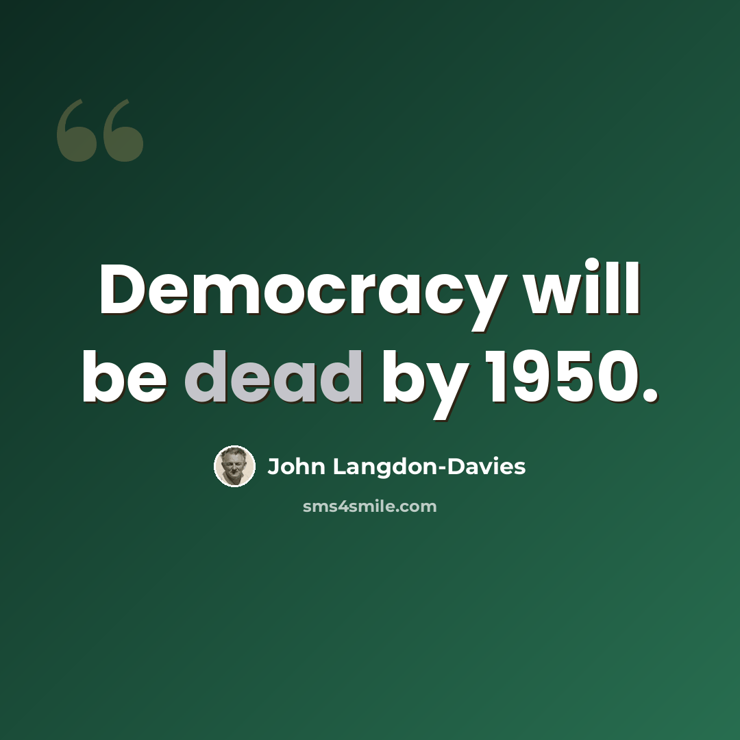 “Democracy will be dead by 1950.” quote by John Langdon-Davies