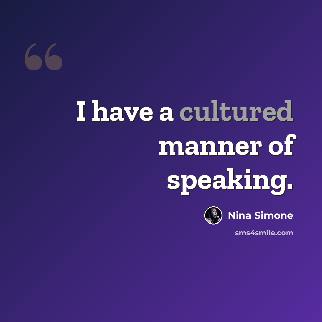 “I have a cultured manner of speaking.” quote by Nina Simone