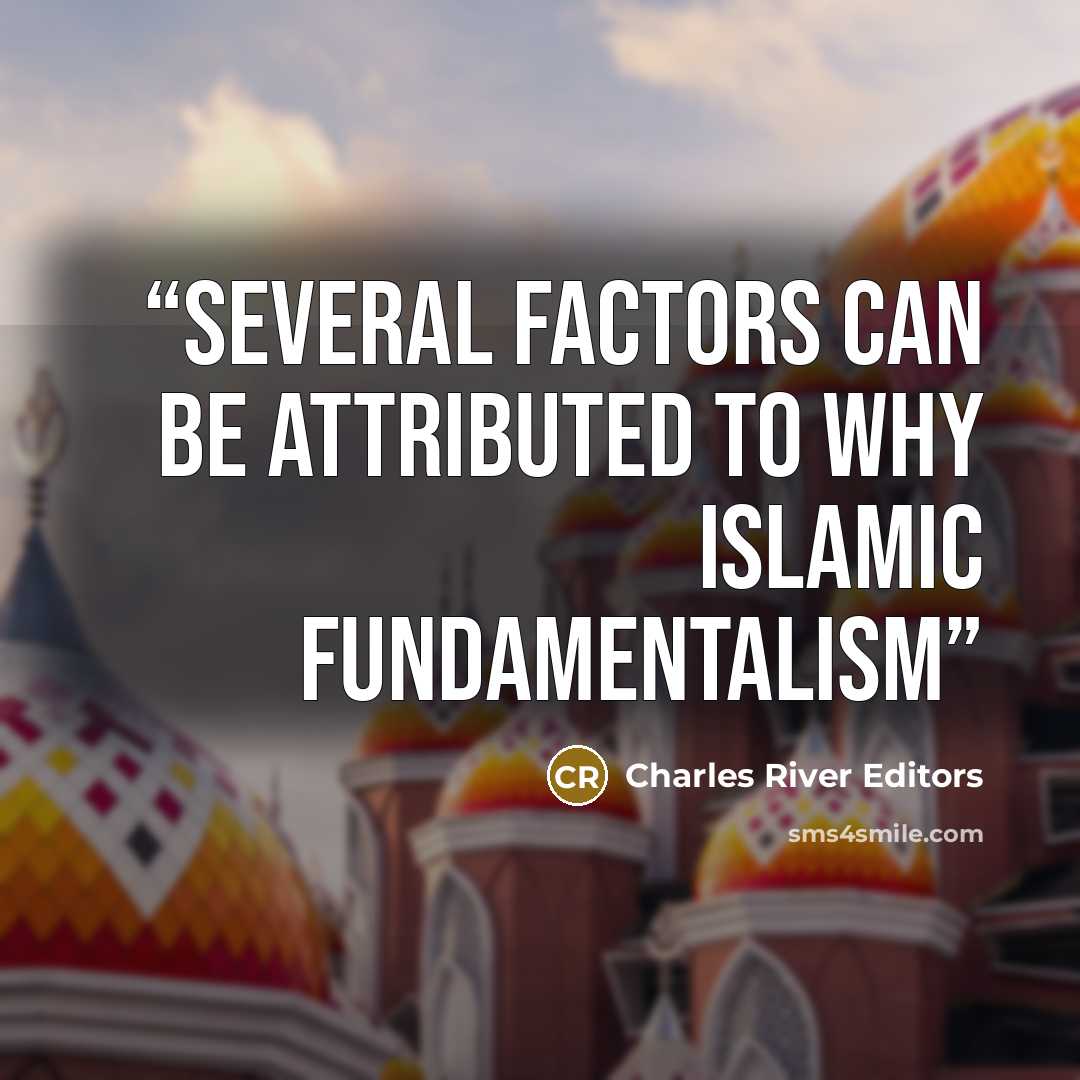 “Several factors can be attributed to why Islamic fundamentalism” quote by Charles River Editors