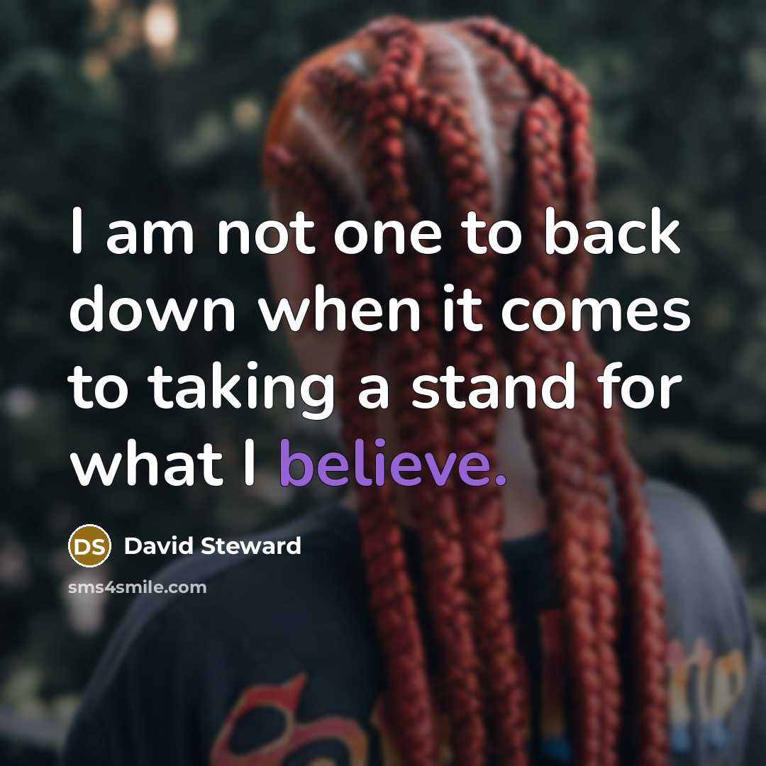 “I am not one to back down when it comes to taking a stand for what I believe.” quote by David Steward