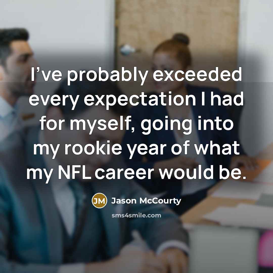 “I've probably exceeded every expectation I had for myself, going into my rookie year of what my NFL career would be.” quote by Jason McCourty