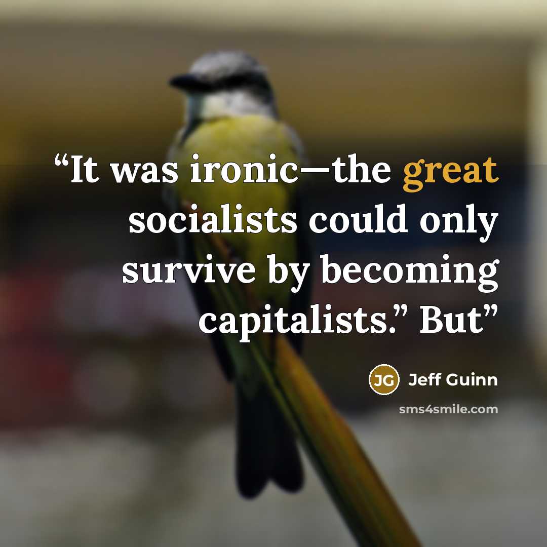 “It was ironic—the great socialists could only survive by becoming capitalists.” But” quote by Jeff Guinn