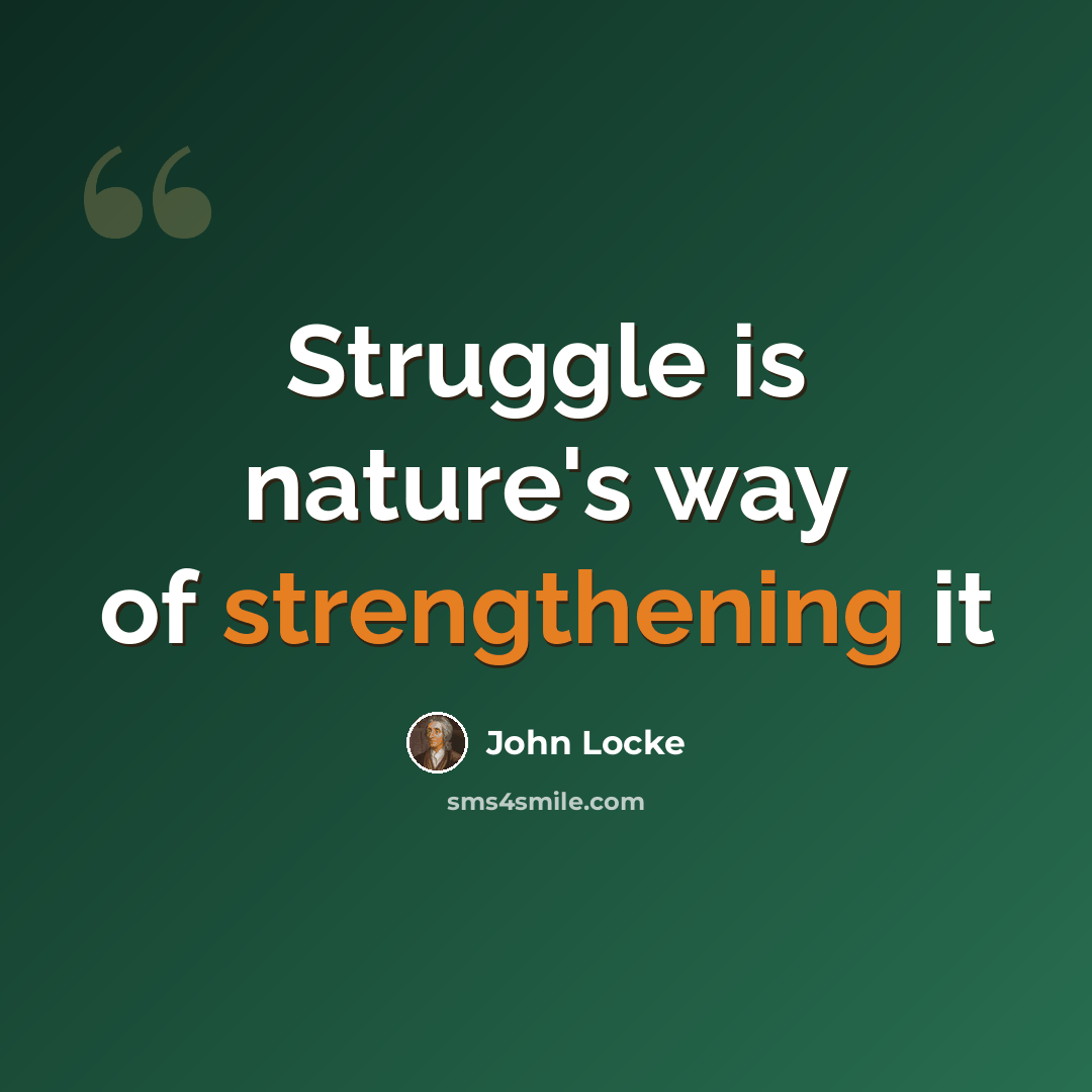 “Struggle is nature's way of strengthening it” quote by John Locke