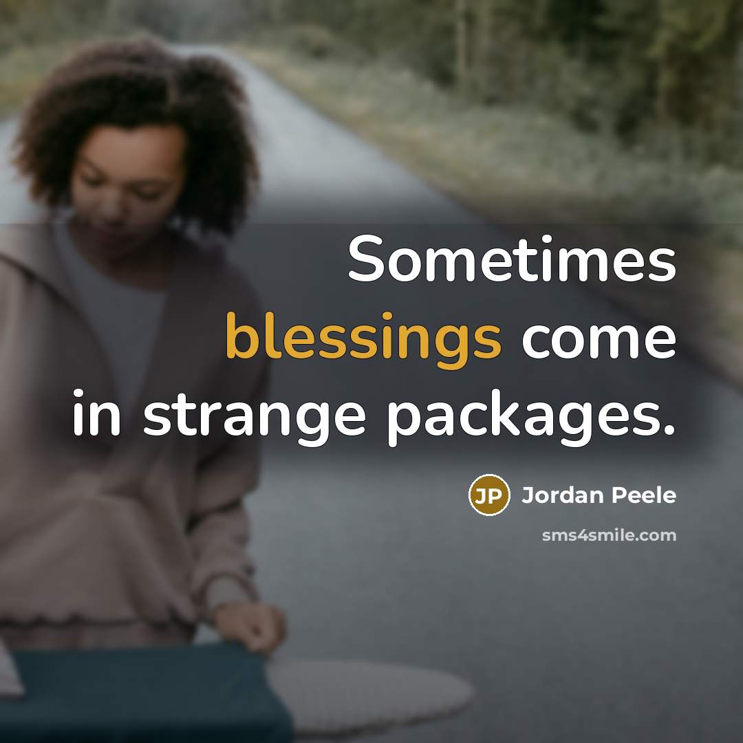 “Sometimes blessings come in strange packages.” quote by Jordan Peele