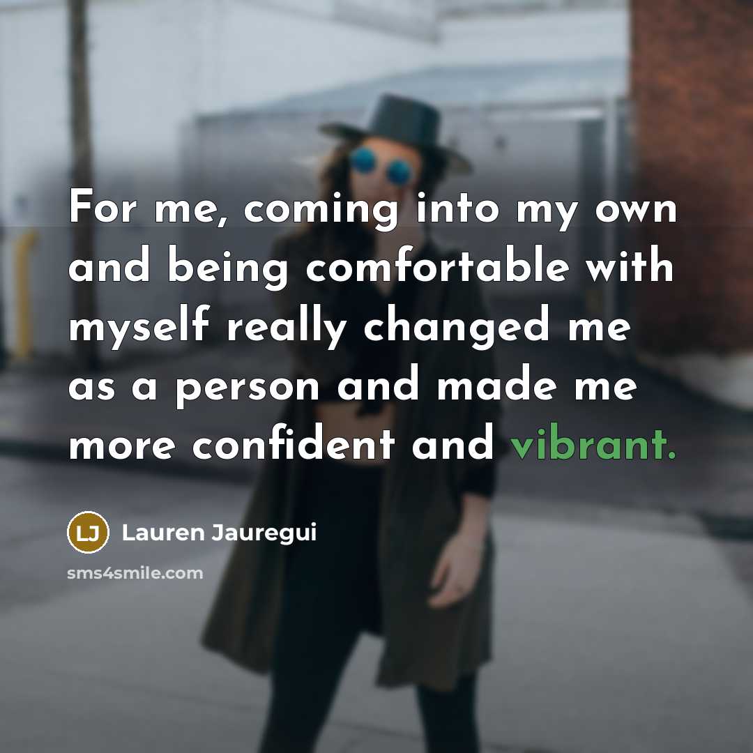 “For me, coming into my own and being comfortable with myself really changed me as a person and made me more confident and vibrant.” quote by Lauren Jauregui