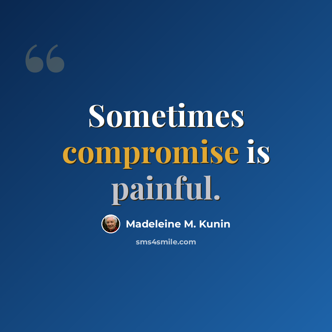 “Sometimes compromise is painful.” quote by Madeleine M. Kunin