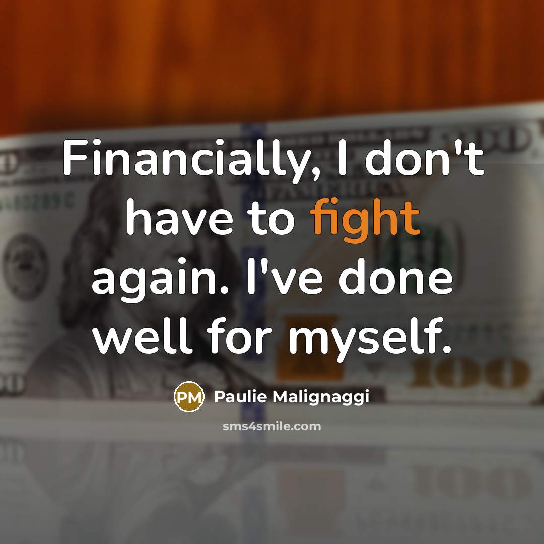 “Financially, I don't have to fight again. I've done well for myself.” quote by Paulie Malignaggi