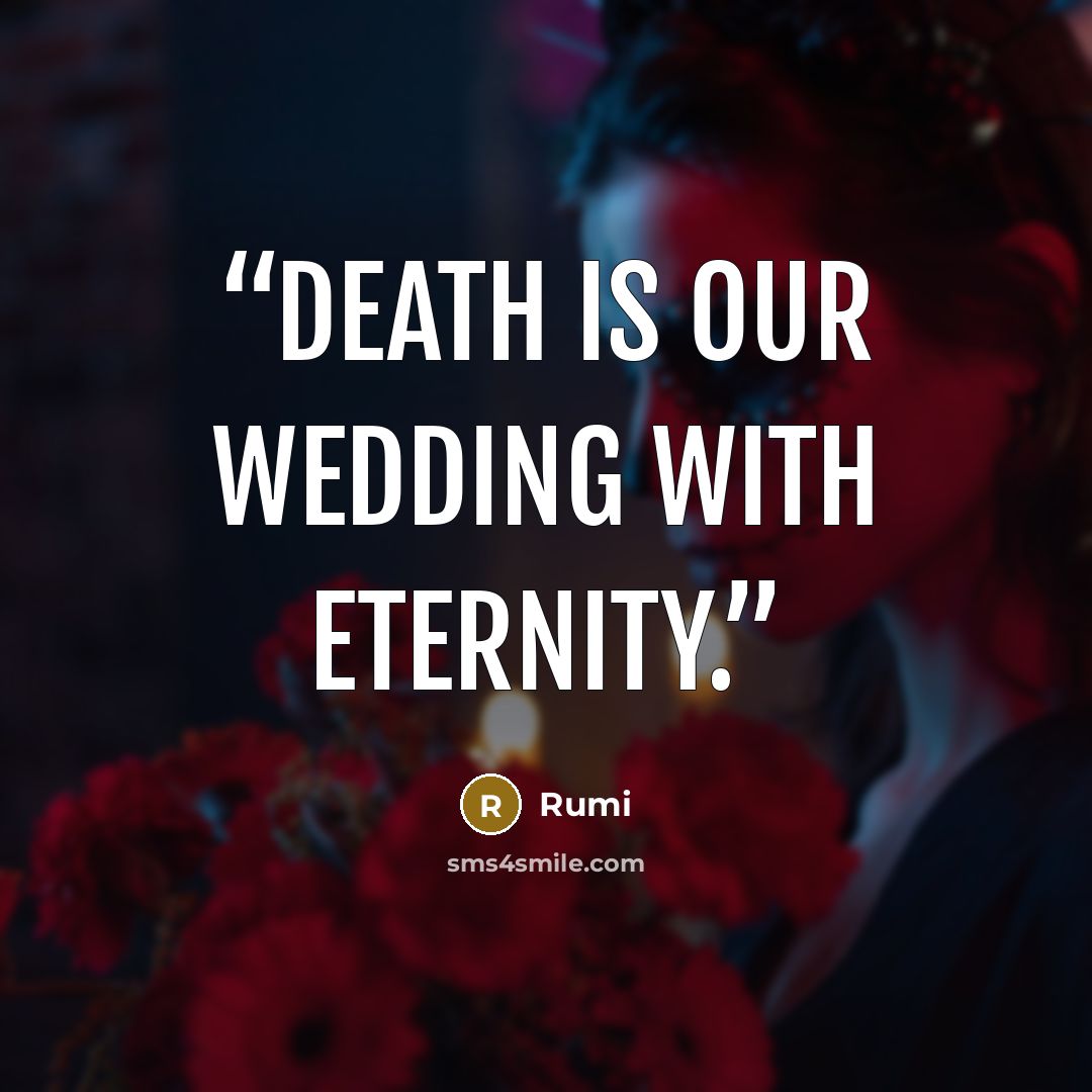 “Death is our wedding with eternity.” quote by Rumi
