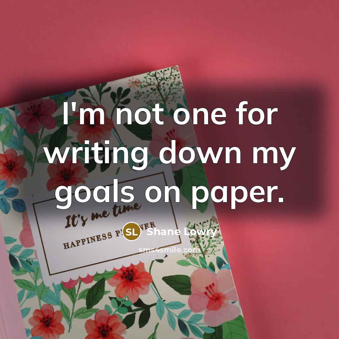 “I'm not one for writing down my goals on paper.” quote by Shane Lowry